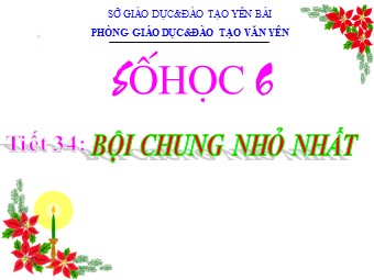 Bài giảng điện tử môn Đại số Khối 6 - Chương 1 - Bài 18: Bội chung nhỏ nhất (Bản đẹp)