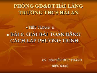 Bài giảng Đại số Lớp 8 - Chương 3 - Bài 6: Giải bài toán bằng cách lập phương trình - Nguyễn Đức Thành