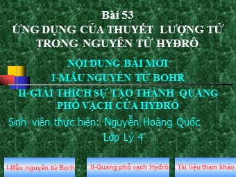 Bài giảng Vật lí Lớp 12 - Bài 53: Ứng dụng của thuyết lượng tử trong nguyên tử Hyđrô - Nguyễn Hoàng Quốc