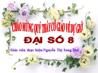 Bài giảng Đại số Lớp 8 - Chương 2 - Bài 8: Phép chia các phân thức đại số - Nguyễn Thị Song Mai