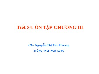 Bài giảng Đại số Lớp 8 - Tiết 54: Ôn tập chương 3 - Nguyễn Thị Thu Hương
