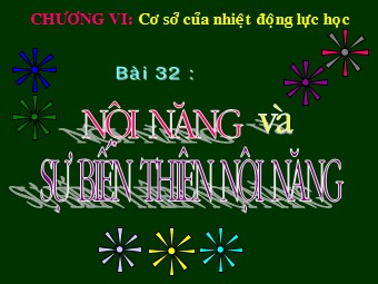 Bài giảng môn Vật lí Khối 10 - Bài 32: Nội năng và sự biến thiên nội năng