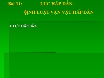 Bài giảng môn Vật lí Lớp 10 - Bài 11: Lực hấp dẫn. Định luật vạn vật hấp dẫn (Bản chuẩn kĩ năng)