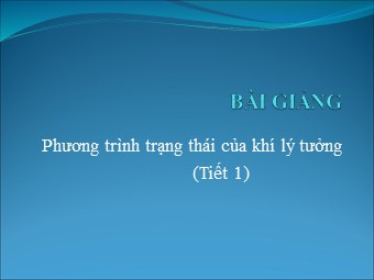 Bài giảng môn Vật lí Lớp 10 - Bài 31: Phương trình trạng thái của khí lí tưởng (Chuẩn kiến thức)