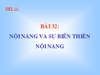 Bài giảng môn Vật lí Lớp 10 - Bài 32: Nội năng và sự biến thiên nội năng (Bản đẹp)