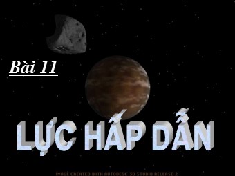Bài giảng Vật lí Khối 10 - Bài 11: Lực hấp dẫn. Định luật vạn vật hấp dẫn