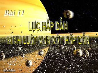 Bài giảng Vật lí Lớp 10 - Bài 11: Lực hấp dẫn. Định luật vạn vật hấp dẫn - Hoàng Thanh Cao