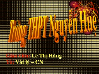 Bài giảng Vật lí Lớp 10 - Bài 12: Lực đàn hồi của lò xo. Định luật Húc - Trường THPT Nguyễn Huệ