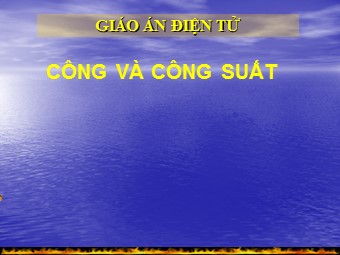 Bài giảng Vật lí Lớp 10 - Bài 24: Công. Công suất (Bản chuẩn kĩ năng)