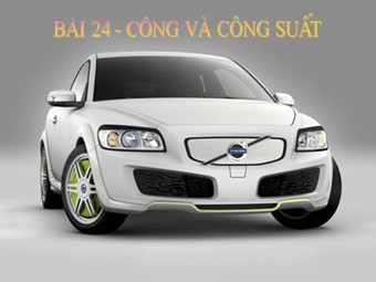 Bài giảng Vật lí Lớp 10 - Bài 24: Công. Công suất (Bản hay)