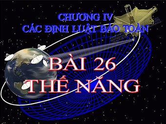 Bài giảng Vật lí Lớp 10 - Bài 26: Thế năng (Bản hay)