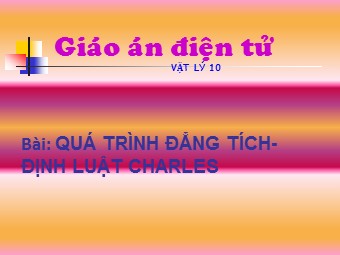 Bài giảng Vật lí Lớp 10 - Bài 30: Quá trình đẳng tích. Định luật Charles (Chuẩn kiến thức)