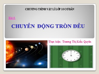 Bài giảng Vật lí Lớp 10 - Bài 5: Chuyển động tròn đều - Trương Thị Kiều Quyên