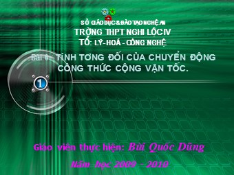 Bài giảng Vật lí Lớp 10 - Bài 6: Tính tương đối của chuyển động. Công thức cộng vận tốc - Bùi Quốc Dũng