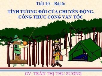 Bài giảng Vật lí Lớp 10 - Bài 6: Tính tương đối của chuyển động. Công thức cộng vận tốc - Trần Thị Thu Sương