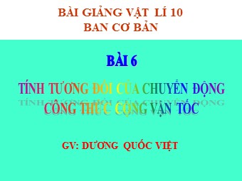 Bài giảng Vật lí Lớp 10 - Bài 6: Tính tương đối của chuyển động. Công thức cộng vận tốc (Bản chuẩn kĩ năng)