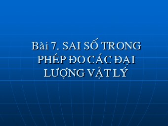 Bài giảng Vật lí Lớp 10 - Bài 7: Sai số trong phép đo các đại lượng vật lý (Bản hay)