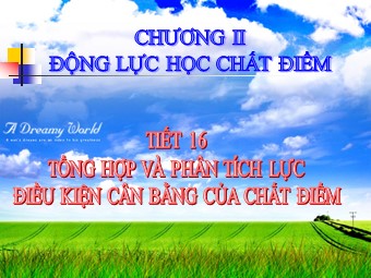 Bài giảng Vật lí Lớp 10 - Bài 9: Tổng hợp và phân tích lực điều kiện cân bằng của chất điểm (Bản chuẩn kĩ năng)