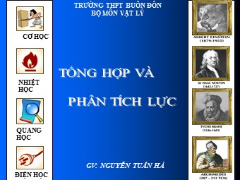 Bài giảng Vật lí Lớp 10 - Bài 9: Tổng hợp và phân tích lực điều kiện cân bằng của chất điểm - Nguyễn Tuấn Hà