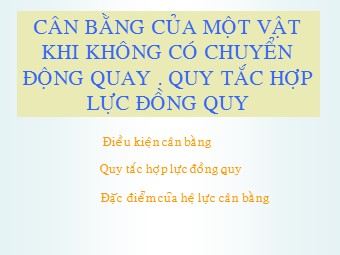 Bài giảng Vật lí Lớp 10 - Bài: Cân bằng của một vật khi không có chuyển động quay. Quy tắc hợp lực đồng quy (Bản hay)