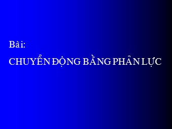 Bài giảng Vật lí Lớp 10 - Bài: Chuyển động bằng phản lực (Bản hay)