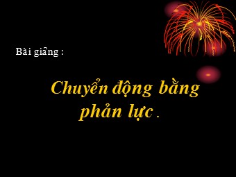 Bài giảng Vật lí Lớp 10 - Bài: Chuyển động bằng phản lực (Bản mới)