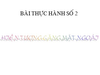 Bài giảng Vật lí Lớp 10 - Bài thực hành số 2: Hiện tượng căng mặt ngoài