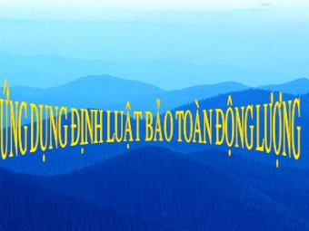 Bài giảng Vật lí Lớp 10 - Bài: Ứng dụng định luật bảo toàn động lượng