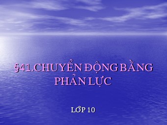 Bài giảng Vật lí Lớp 10 nâng cao - Bài 41: Chuyển động bằng phản lực (Bản hay)