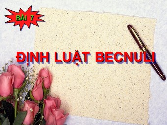 Bài giảng Vật lí Lớp 10 nâng cao - Bài 7: Định luật Becnuli