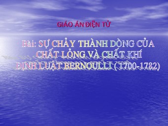 Bài giảng Vật lí Lớp 10 nâng cao - Bài: Sự chảy thành dòng của chất lỏng và chất khí định luật Bernoulli (Bản hay)