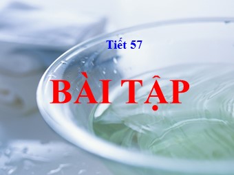 Bài giảng Vật lí Lớp 10 - Tiết 57: Bài tập