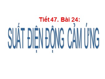 Bài giảng Vật lí Lớp 11 - Bài 24: Suất điện động cảm ứng (Bản hay)