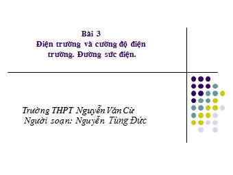 Bài giảng Vật lí Lớp 11 - Bài 3: Điện trường và cường độ điện trường. Đường sức điện - Nguyễn Văn Cừ