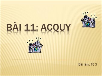 Bài giảng Vật lí Lớp 11 nâng cao - Bài 11: Acquy