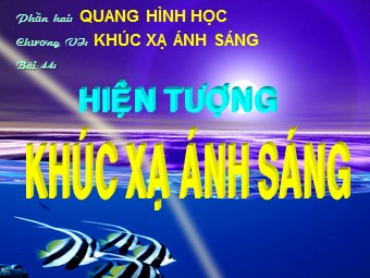 Bài giảng Vật lý Lớp 9 - Bài 40: Hiện tượng khúc xạ ánh sáng (Bản hay)