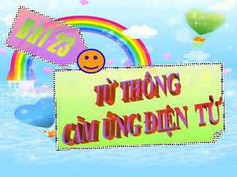 Bài thuyết trình Vật lí Lớp 11 - Bài 23: Từ thông. Cảm ứng điện từ