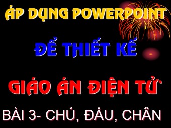 Bài giảng Áp dụng Powerpoint để thiết kế - Bài: Chủ, đầu, chân
