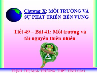 Bài giảng Địa lí 10 - Bài 41: Môi trường và tài nguyên thiên nhiên - Nguyễn Thị Thu Hiền