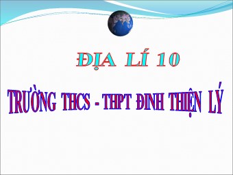 Bài giảng Địa lí 10 - Vai trò, đặc điểm, các nhân tố ảnh hưởng tới phát triển và phân bố nông nghiệp - THPT Đinh Thiện Lý