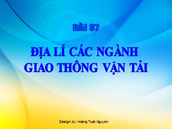 Bài giảng Địa lí các ngành giao thông vận tải - Nguyễn Hoàng Tuấn