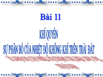 Bài giảng Địa lí Lớp 10 - Bài 11: Khí quyển. Sự phân bố nhiệt độ không khí trên Trái Đất (Bản mới)