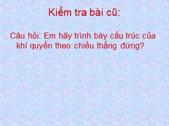 Bài giảng Địa lí Lớp 10 - Bài 12: Sự phân bố khí áp. Một số loại gió chính (Bản chuẩn kĩ năng)