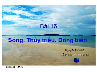 Bài giảng Địa lí Lớp 10 - Bài 16. Sóng. Thuỷ triều. Dòng biển - Nguyễn Phúc Lộc