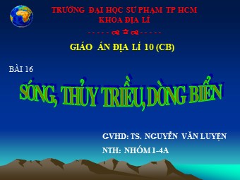 Bài giảng Địa lí Lớp 10 - Bài 16. Sóng. Thuỷ triều. Dòng biển - Nguyễn Văn Luyện