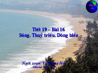 Bài giảng Địa lí Lớp 10 - Bài 16. Sóng. Thuỷ triều. Dòng biển - Vũ Hồng Hải