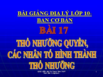 Bài giảng Địa lí Lớp 10 - Bài 17: Thổ nhưỡng quyển. Các nhân tố hình thành thổ nhưỡng - Bùi Thị Thanh Tâm