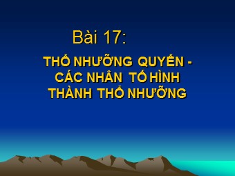 Bài giảng Địa lí Lớp 10 - Bài 17: Thổ nhưỡng quyển. Các nhân tố hình thành thổ nhưỡng (Bản hay)