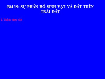 Bài giảng Địa lí Lớp 10 - Bài 19: Sự phân bố của sinh vật và đất trên Trái Đất (Bản hay)