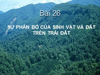Bài giảng Địa lí Lớp 10 - Bài 19: Sự phân bố của sinh vật và đất trên Trái Đất (Bản mới)